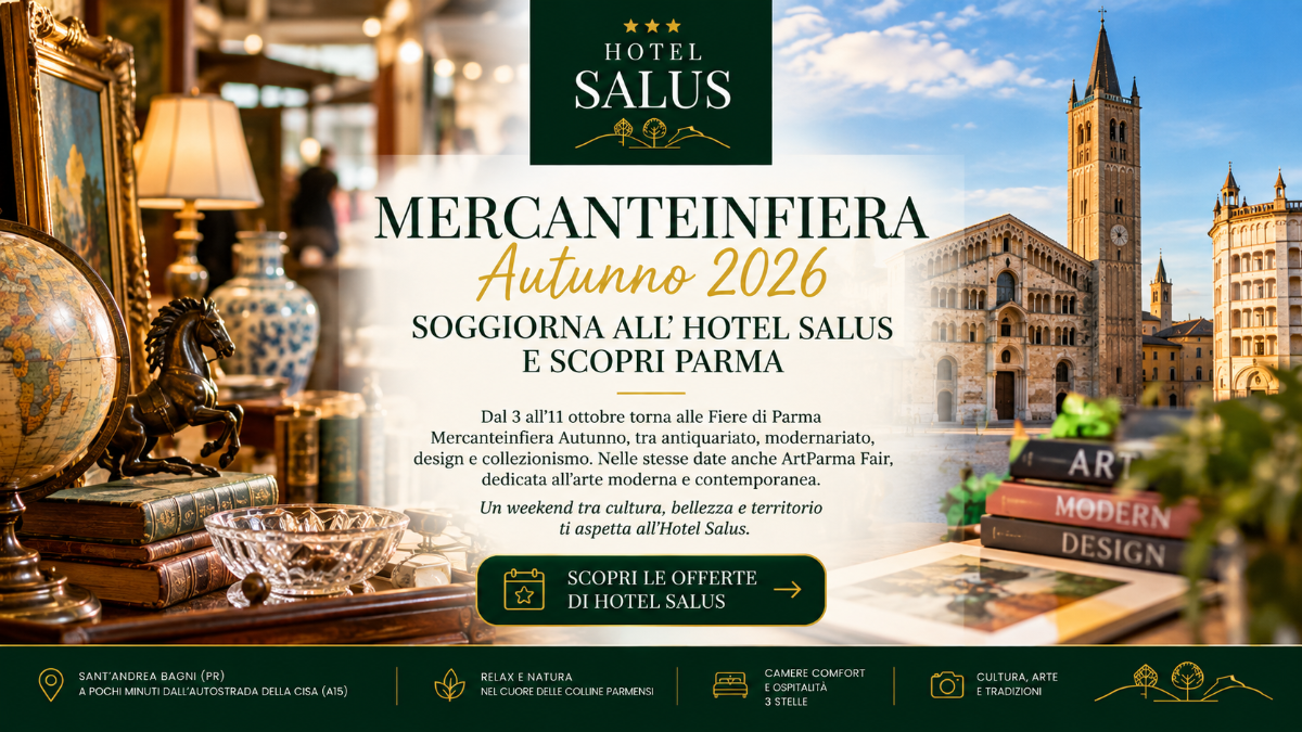 Mercanteinfiera Autunno torna a Parma dal 3 all’11 ottobre 2026. Soggiorna all’Hotel Salus e vivi un weekend tra antiquariato, arte e territorio. | OFFERTE con Camere Rinnovate Colazione e Relax Hotel SALUS Sant'Andrea a Bagni Parma